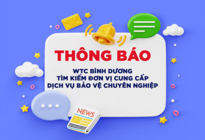 (Tiếng Việt) WTC BÌNH DƯƠNG TÌM KIẾM ĐƠN VỊ CUNG CẤP DỊCH VỤ BẢO VỆ CHUYÊN NGHIỆP