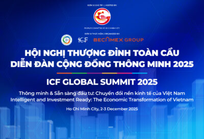  HỘI NGHỊ THƯỢNG ĐỈNH TOÀN CẦU ICF 2025 - ICF GLOBAL SUMMIT 2025 ĐẾN VIỆT NAM